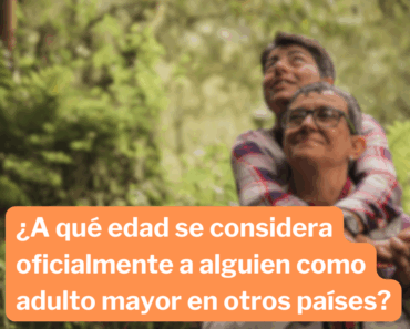 ¿En qué edad alguien es Adulto Mayor en México y el mundo?
