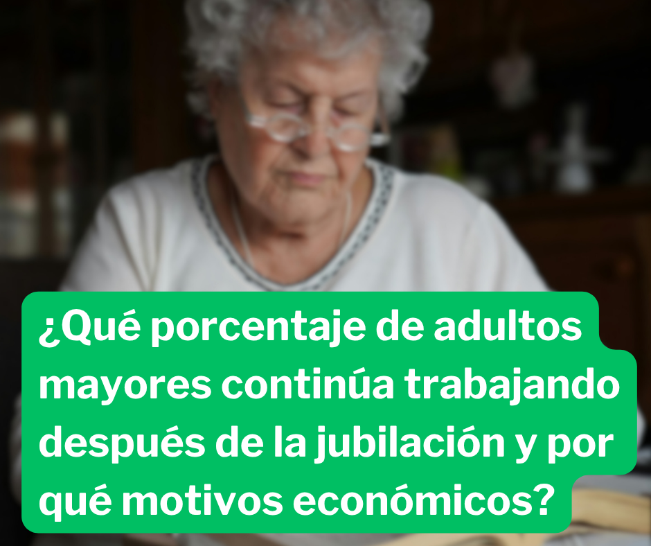 ¿Porque Los Adultos Mayores Continúan Trabajando? 7Felices